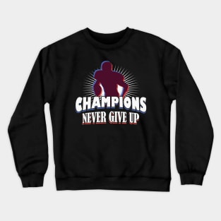 American Football Champions never give up Crewneck Sweatshirt